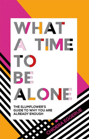 What a Time to be Alone The Slumflower's Guide to Why You Are Already Enough